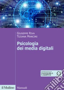 Psicologia dei media digitali libro di Mancini Tiziana; Riva Giuseppe