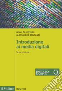 Introduzione ai media digitali libro di Arvidsson Adam; Delfanti Alessandro