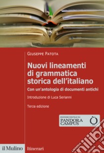 Nuovi lineamenti di grammatica storica dell'italiano. Con un'antologia di documenti antichi libro di Patota Giuseppe