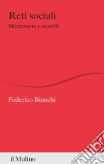 Reti sociali. Meccanismi e modelli libro di Bianchi Federico