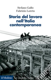 Storia del lavoro nell'Italia contemporanea libro di Gallo Stefano; Loreto Fabrizio