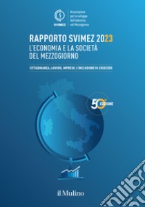 Rapporto Svimez 2023. L'economia e la società del Mezzogiorno. Cittadinanza, lavoro, imprese: l'inclusione fa crescere libro di Svimez (cur.)