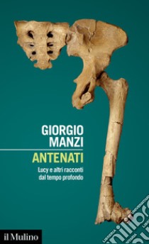 Antenati. Lucy e altri racconti dal tempo profondo libro di Manzi Giorgio