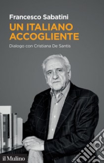 Un italiano accogliente. Dialogo con Cristiana De Santis libro di Sabatini Francesco; De Santis Cristiana