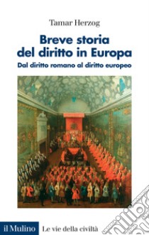 Breve storia del diritto in Europa. Dal diritto romano al diritto europeo libro di Herzog Tamar