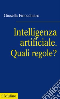 Intelligenza artificiale. Quali regole? libro di Finocchiaro Giusella