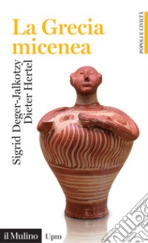 La grecia micenea libro di Hertel Dieter; Deger-Jalkotzy Sigrid