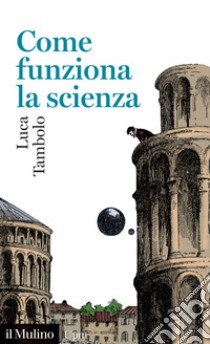 Come funziona la scienza libro di Tambolo Luca