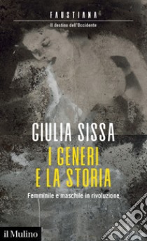 I generi e la storia. Femminile e maschile in rivoluzione libro di Sissa Giulia