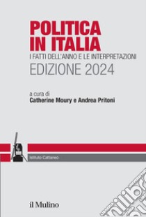 Politica in Italia. I fatti dell'anno e le interpretazioni. 2024 libro di Moury C. (cur.); Pritoni A. (cur.)