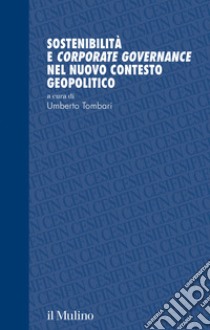 Sostenibilità e corporate governance nel nuovo contesto geopolitico libro di Tombari U. (cur.)