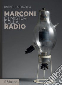 Marconi e i misteri della radio libro di Falciasecca Gabriele