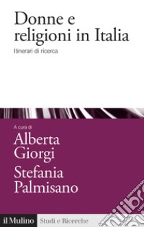 Donne e religioni in Italia. Itinerari di ricerca libro di Giorgi A. (cur.); Palmisano S. (cur.)