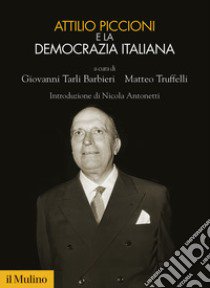 Attilio Piccioni e la democrazia italiana libro di Tarli Barbieri G. (cur.); Truffelli M. (cur.)