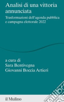 Analisi di una vittoria annunciata. Trasformazioni dell'agenda pubblica e campagna elettorale 2022 libro di Bentivegna S. (cur.); Boccia Artieri G. (cur.)