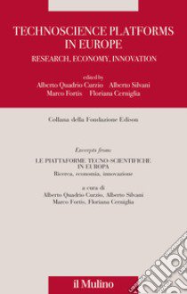 Technoscience platforms in Europe. Research, economy, innovation libro di Quadrio Curzio A. (cur.); Silvani A. (cur.); Fortis M. (cur.)