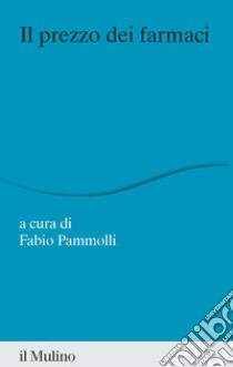 Il prezzo dei farmaci libro di Pammolli F. (cur.)