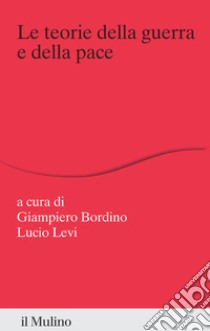 Le teorie della guerra e della pace libro di Bordino G. (cur.); Levi L. (cur.)