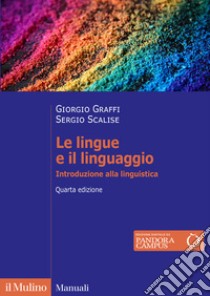 Le lingue e il linguaggio. Introduzione alla linguistica. Nuova ediz. libro di Graffi Giorgio; Scalise Sergio