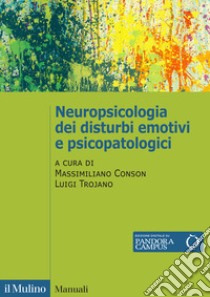 Neuropsicologia dei disturbi emotivi e psicopatologici libro di Conson M. (cur.); Trojano L. (cur.)