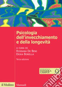 Psicologia dell'invecchiamento e della longevità. Nuova ediz. libro di De Beni R. (cur.); Borella E. (cur.)