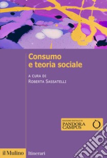 Consumo e teoria sociale libro di Sassatelli R. (cur.)