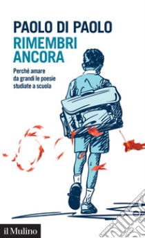 Rimembri ancora. Perché amare da grandi le poesie studiate a scuola libro di Di Paolo Paolo