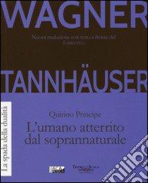 Tannhauser. L'umano atterrito dal soprannaturale libro di Wagner W. Richard; Principe Quirino