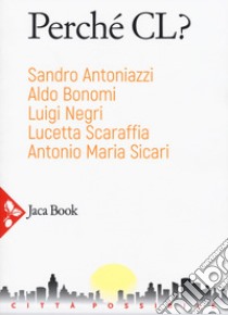 Perché CL? libro di Antoniazzi Sandro; Bonomi Aldo; Negri Luigi