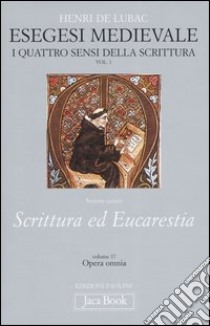 Esegesi medievale. Scrittura ed Eucarestia. I quattro sensi della scrittura. Vol. 1 libro di Lubac Henri de; Guerriero E. (cur.)