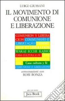 Il movimento di Comunione e Liberazione. Conversazioni con Robi Ronza libro di Giussani Luigi