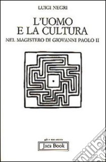 L'uomo e la cultura nel magistero di Giovanni Paolo II libro di Negri Luigi