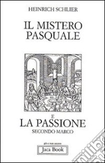 Il mistero pasquale e la Passione secondo Marco libro di Schlier Heinrich