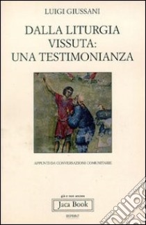 Dalla liturgia vissuta: una testimonianza. Appunti da conversazioni comunitarie libro di Giussani Luigi