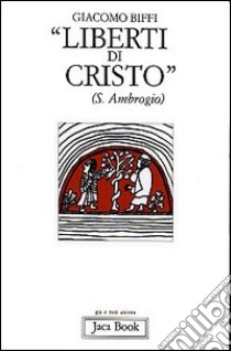 Liberti di Cristo. Saggio di antropologia cristocentrica libro di Biffi Giacomo