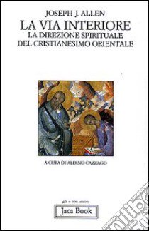 La via interiore. La direzione spirituale del cristianesimo orientale libro di Allen Joseph J.