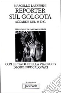 Reporter sul Golgota. Accadde nel 33 d. C. libro di Lazzerini Marcello