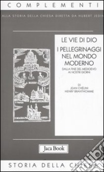 Le vie di Dio. I pellegrinaggi nel mondo moderno. Dalla fine del Medioevo al XX secolo libro di Chélini Jean; Branthomme Henry; Guerriero E. (cur.)