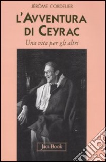 L'avventura di Ceyrac. Una vita per gli altri libro di Cordelier Jérôme