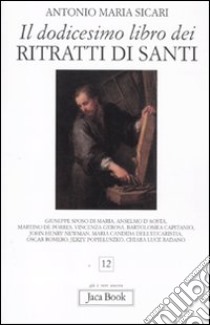 Il dodicesimo libro dei ritratti di santi libro di Sicari Antonio Maria