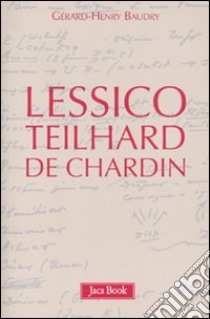 Lessico Teilhard de Chardin libro di Baudry Gérard-Henry