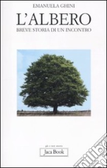 L'Albero. Breve storia di un incontro libro di Ghini Emanuela