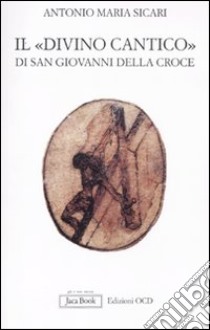 Il «Divino Cantico» di San Giovanni della Croce libro di Sicari Antonio Maria