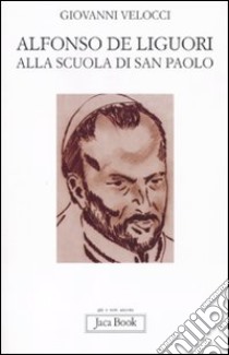 Alfonso de Liguori alla scuola di San Paolo libro di Velocci Giovanni