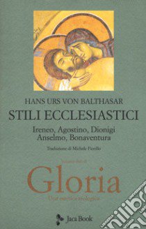 Gloria. Una estetica teologica. Vol. 2: Stili ecclesiastici. Ireneo, Agostino, Dionigi, Anselmo, Bonaventura libro di Balthasar Hans Urs von