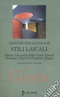 Gloria. Una estetica teologica. Nuova ediz.. Vol. 3: Stili laicali. Dante, Giovanni della Croce, Pascal, Hamann, Solov'Ev, Hopkins, Peguy libro di Balthasar Hans Urs von