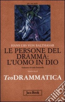 Teodrammatica. Vol. 2: Le persone del dramma: l'uomo in Dio libro di Balthasar Hans Urs von