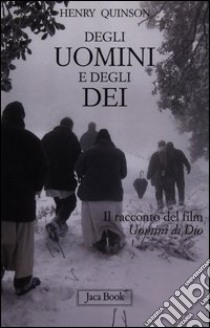 Degli uomini e degli dei. Il racconto del film «Uomini di Dio» libro di Quinson Henry