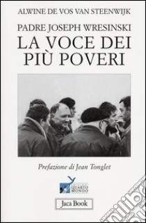 Padre Joseph Wresinski. La voce dei più poveri libro di De Vos van Steenwijk Alwine