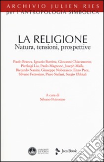 La religione. Natura, tensioni, prospettive libro di Petrosino S. (cur.)